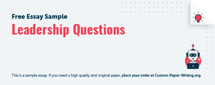 Free "Leadership Questions" Essay Paper - Custom-Paper-Writing.org