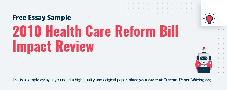 Free «2010 Health Care Reform Bill Impact Review» Essay Sample