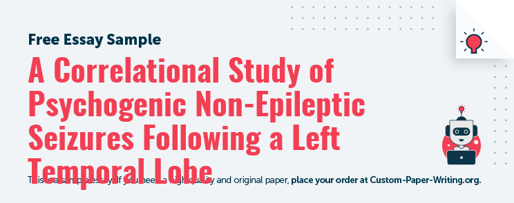 Free «A Correlational Study of Psychogenic Non-Epileptic Seizures Following a Left Temporal Lobe» Essay Sample