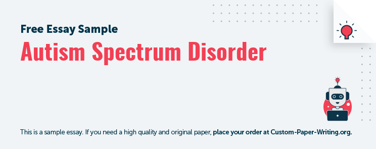 Free «Autism Spectrum Disorder» Essay Sample