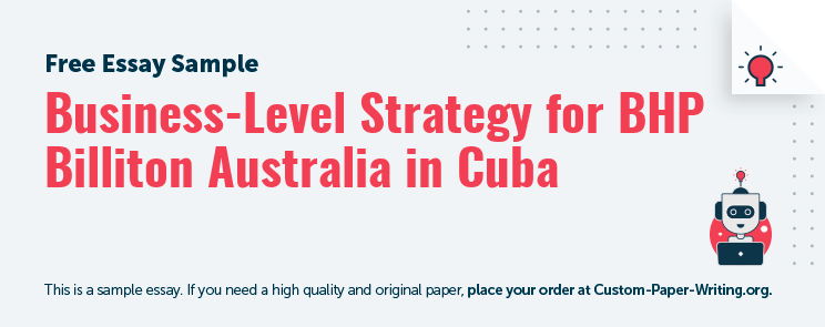 Free «Business-Level Strategy for BHP Billiton Australia in Cuba» Essay Sample