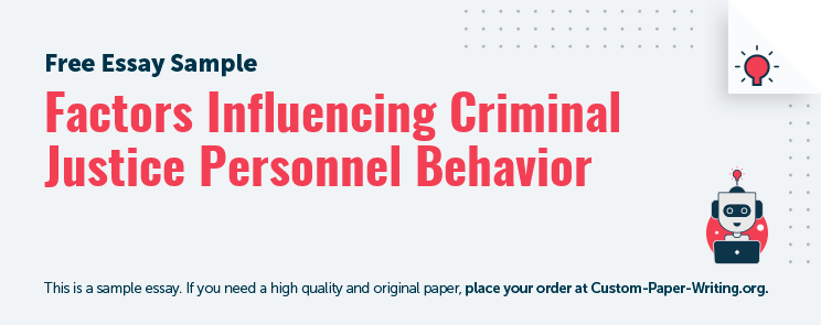 Free «Factors Influencing Criminal Justice Personnel Behavior» Essay Sample