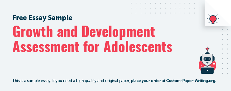 Free «Growth and Development Assessment for Adolescents» Essay Sample