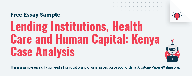 Free «Lending Institutions, Health Care and Human Capital: Kenya Case Analysis» Essay Sample