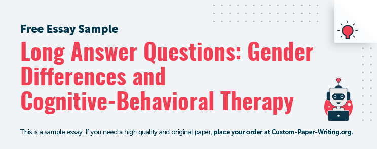 Free «Long Answer Questions: Gender Differences and Cognitive-Behavioral Therapy» Essay Sample