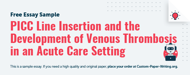 Free «PICC Line Insertion and the Development of Venous Thrombosis in an Acute Care Setting» Essay Sample