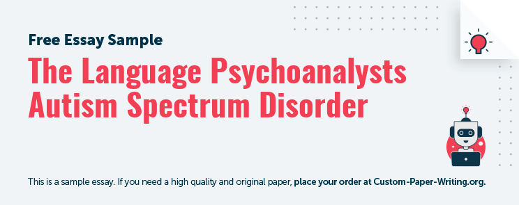 Free «The Language Psychoanalysts Autism Spectrum Disorder» Essay Sample