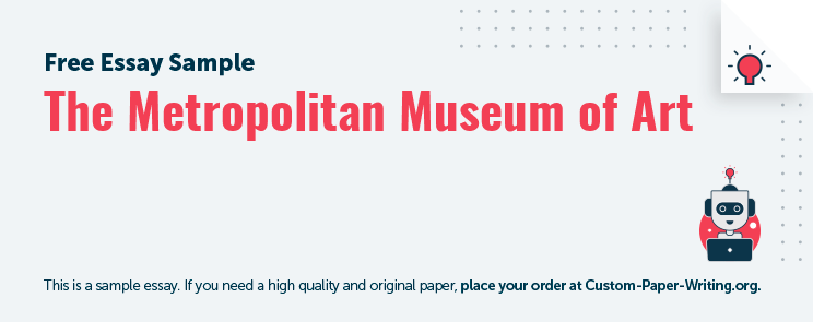 Free «The Metropolitan Museum of Art» Essay Sample