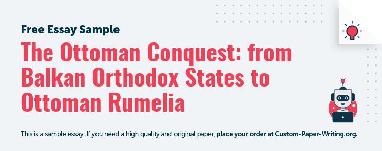 Free «The Ottoman Conquest: from Balkan Orthodox States to Ottoman Rumelia» Essay Sample