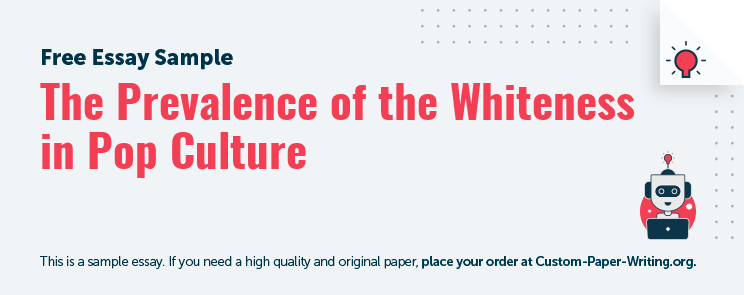 Free «The Prevalence of the Whiteness in Pop Culture» Essay Sample