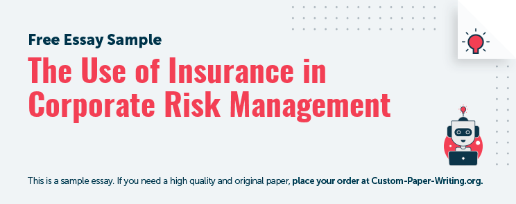 Free «The Use of Insurance in Corporate Risk Management» Essay Sample