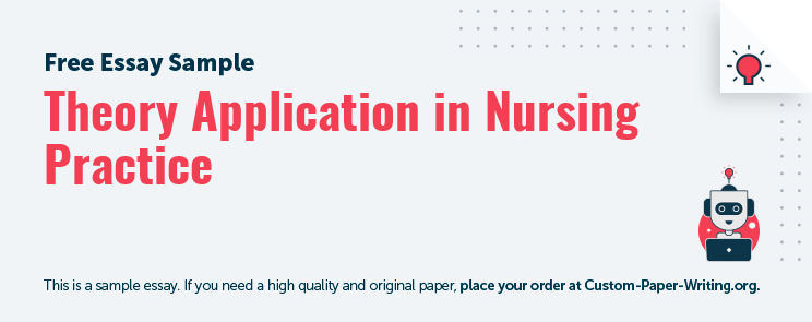 Free «Theory Application in Nursing Practice» Essay Sample